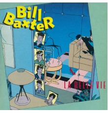 Bill Baxter - La belle vie