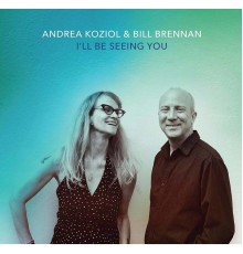 Bill Brennan, Andrea Koziol - I'll Be Seeing You