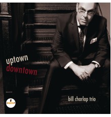 Bill Charlap Trio - Uptown, Downtown