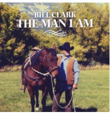 Bill Clark - The Man I Am