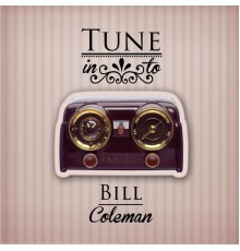 Bill Coleman - Tune in to