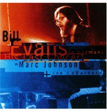 Bill Evans - Bill Evans: His Last Concert in Germany with Marc Johnson and Joe LaBarbera