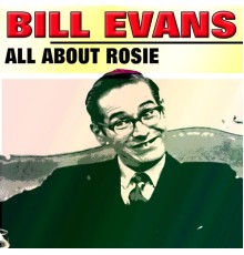 Bill Evans - All About Rosie