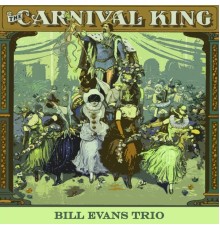 Bill Evans Trio - Carnival King