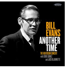 Bill Evans feat. Eddie Gomez, Jack DeJohnette - Another Time: The Hilversum Concert with Eddie Gomez & Jack DeJohnette
