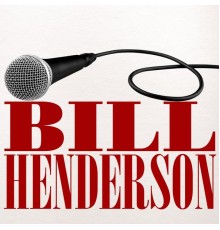 Bill Henderson - Bill Henderson