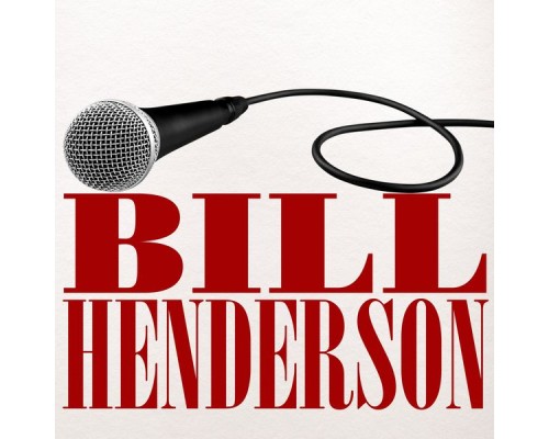 Bill Henderson - Bill Henderson