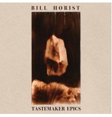 Bill Horist - Tastemaker Epics