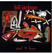 Bill Jackson - Steel + Bone