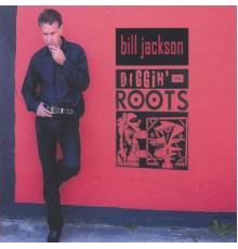 Bill Jackson - Diggin' the Roots