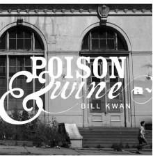 Bill Kwan - Poison & Wine