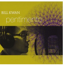 Bill Kwan - Pentimento