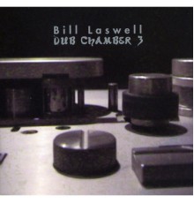 Bill Laswell - Dub Chamber 3