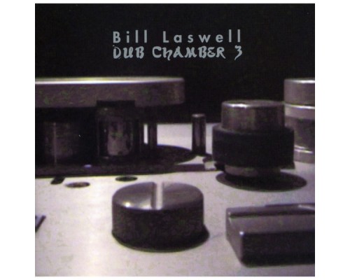 Bill Laswell - Dub Chamber 3