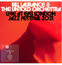 Bill Laurance - Bill Laurance & The Untold Orchestra Live at EFG London Jazz Festival 2021  (Live)
