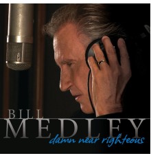 Bill Medley - Damn Near Righteous