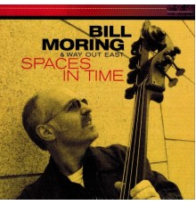 Bill Moring & Way Out East - Spaces In Time