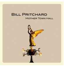 Bill Pritchard - Mother Town Hall