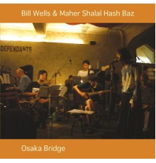 Bill Wells & Maher Shalal Hash Baz - Osaka Bridge