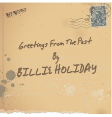 Billie Holiday - Greetings from the Past (Digitally Remastered)
