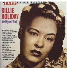 Billie Holiday - A Jazz Hour With Billie Holiday: Me, Myself and I