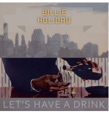 Billie Holiday - Lets Have A Drink
