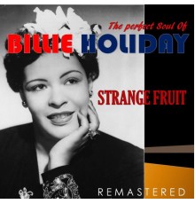 Billie Holiday - The Perfect Soul of Billie Holiday - Strange Fruit  (Remastered)