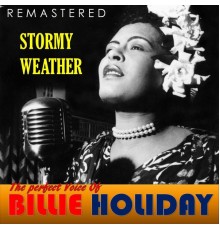 Billie Holiday - The Perfect Voice of Billie Holiday - Stormy Weather  (Remastered)