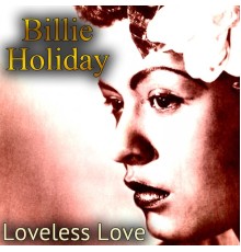 Billie Holiday - Loveless Love