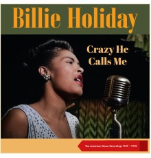 Billie Holiday - Crazy He Calls Me (The American Decca Recordings 1949 - 1950)