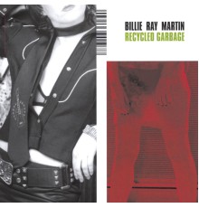 Billie Ray Martin - Recycled Garbage