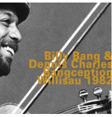 Billy Bang & Dennis Charles - Bangception, Willisau 1982  (Live)