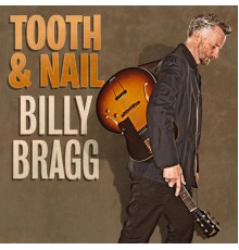 Billy Bragg - Tooth & Nail