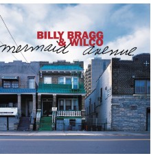 Billy Bragg & Wilco - Mermaid Avenue