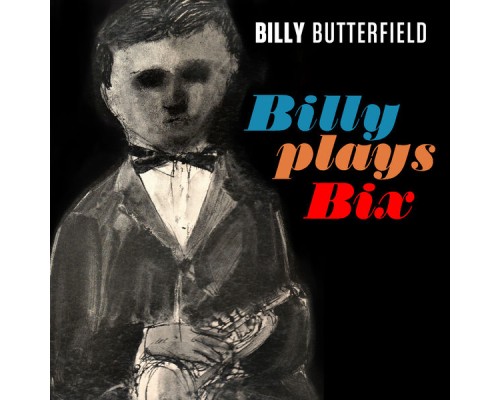 Billy Butterfield - Billy Plays Bix