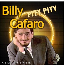 Billy Cafaro - Pity Pity  (Remastered)