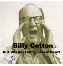 Billy Cotton - Auf Wiederseh'n, Sweetheart