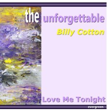 Billy Cotton - Love Me Tonight