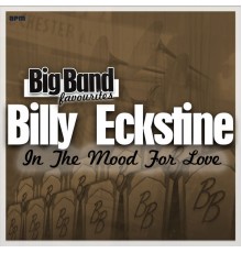 Billy Eckstine and His Orchestra - In the Mood for Love - Big Band Favourites