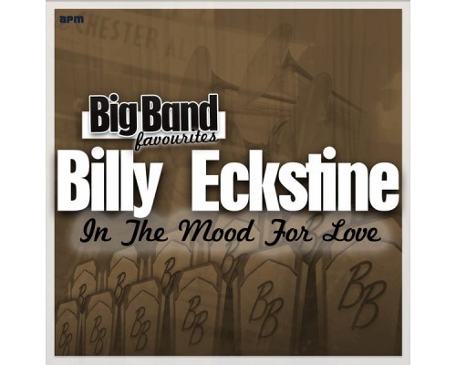 Billy Eckstine and His Orchestra - In the Mood for Love - Big Band Favourites Billy Eckstine and His Orchestra - In the Mood for Love - Big Band Favourites