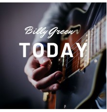 Billy Green - Today