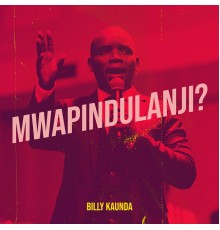 Billy Kaunda - Mwapindulanji?