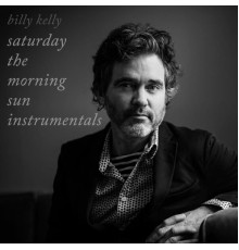 Billy Kelly - Saturday the Morning Sun Instrumentals