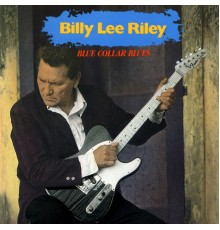 Billy Lee Riley - Blue Collar Blues