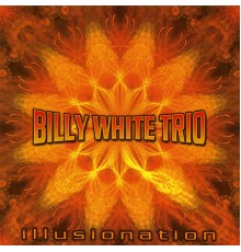 Billy White Trio - Illusionation