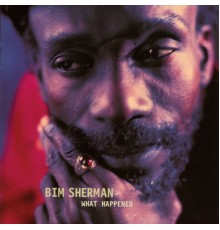 Bim Sherman - What Happened ?