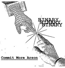 Binary - Commit More Arson