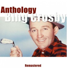 Bing Crosby - Anthology (Remastered)