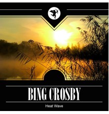 Bing Crosby - Heat Wave