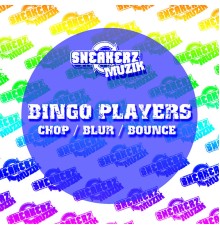 Bingo Players - Chop / Blur / Bounce